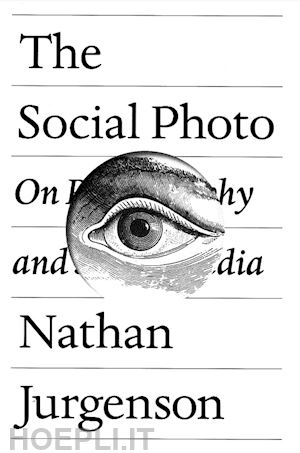 jurgenson nathan - the social photo: on photography and social media