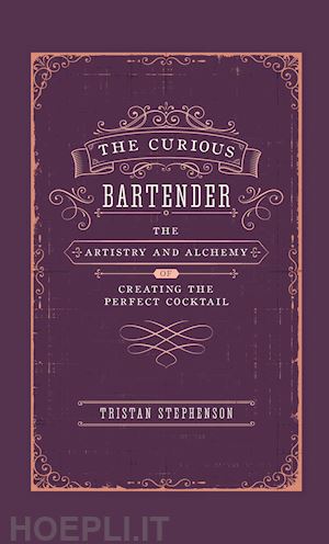stephenson tristan - curious bartender:the artistry and alchemy of creating the perfect cocktail (the
