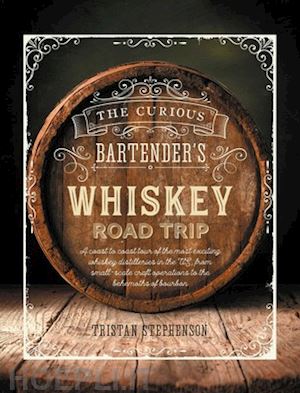 tristan stephenson - the curious bartender's whiskey road trip