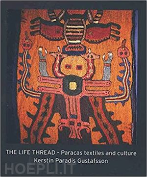 paradis gustafson kerstin - the lifethread . paracas textiles and culture