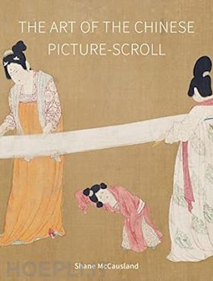 mccausland shane - the art of the chinese picture-scroll