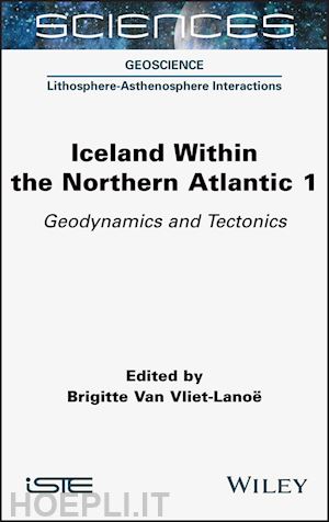 van vliet–lanoe b - iceland within the northern atlantic volume 1 – geodynamics and tectonics