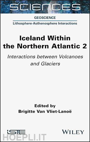 van vliet–lanoe b - iceland within the northern atlantic volume 2 – volcanoes and glaciers