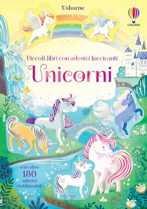 Unicorni. Piccoli Libri Con Adesivi Luccicanti. Ediz. A Colori -  Pickersgill Kristie