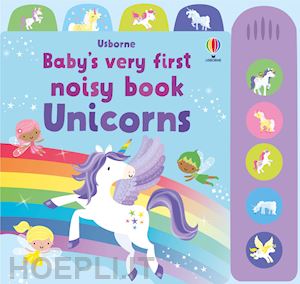 watt fiona - unicorns. baby's very first noisy book. ediz. a colori