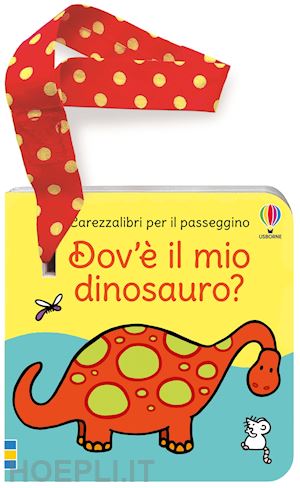 watt fiona - dov'e' il mio dinosauro? libro passeggino. ediz. a colori