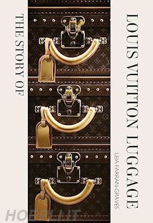 farran graves laia - the story of louis vuitton luggage