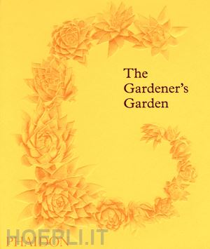 phaidon editors - the gardener's garden