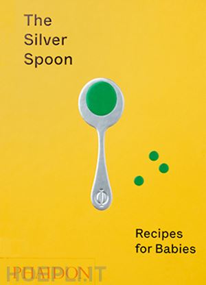 grant amanda - the silver spoon. recipes for babies