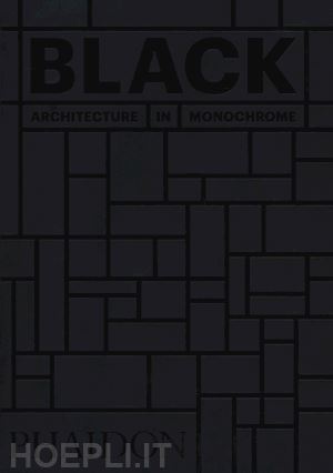 phaidon editors - black. architecture in monochrome