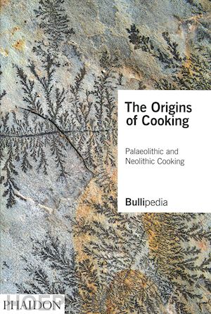 adria' ferran - the origins of cooking. paleolithic and neolithic cooking