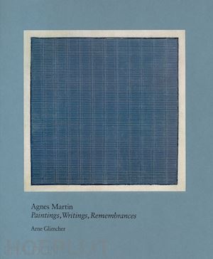 glimcher arne - agnes martin. painting, writings, remembrances
