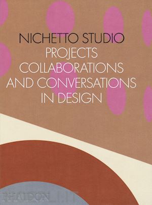 fraser max; picchi francesca - nichetto studio. projects, collaborations and conversations in design
