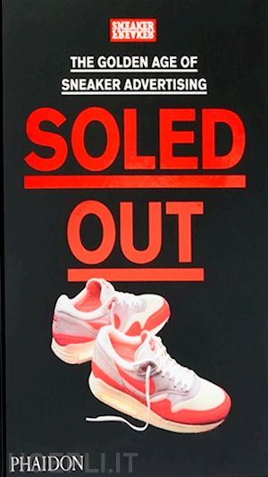  - soled out. the golden age of sneaker advertising