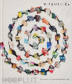 phaidon editors - vitamin c+ - collage in contemporary art