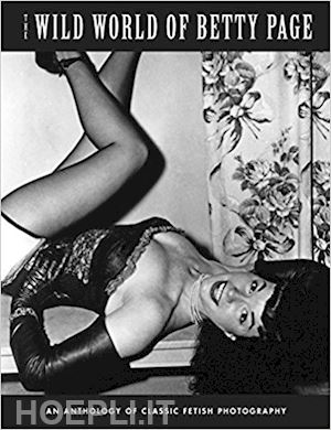 pentacoste stephen (curatore) - the wild world of betty page