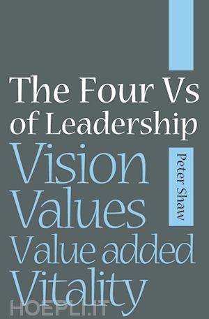 shaw p - the four vs of leadership – vision, values, value added vitality