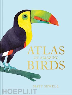 sewell matt - atlas of amazing birds