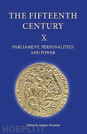 kleineke hannes; pollard a j; rawcliffe carole; barron caroline m.; moreton charles - the fifteenth century x – parliament, personalities and power. papers presented to linda s. clark