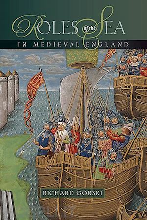 gorski richard; lambert craig; simpkin david; friel ian; pitcaithly marcus - roles of the sea in medieval england