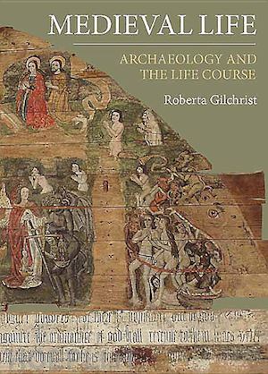 gilchrist roberta - medieval life – archaeology and the life course