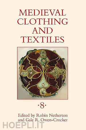 netherton robin; owen–crocker gale r.; haas–gebhard brigitte; nowak–böck britt; brandenburgh chyrstel - medieval clothing and textiles 8