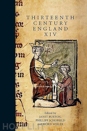 burton janet; schofield phillipp; weiler björn; spencer andrew; dewez harmony - thirteenth century england xiv – proceedings of the aberystwyth and lampeter conference, 2011