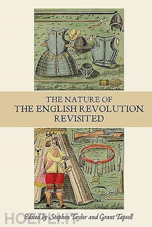 taylor stephen c; tapsell grant; worden blair; shagan ethan h.; davis j.c. - the nature of the english revolution revisited – essays in honour of john morrill