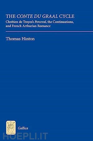 hinton thomas - the conte du graal cycle – chrétien de troyes`s perceval, the continuations, and french arthurian romance