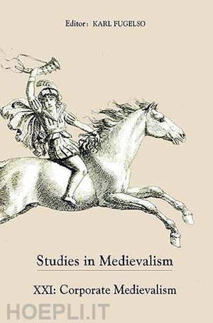 fugelso karl; moberly brent; robinson carol l; risden e l; aubert eduardo henrik - studies in medievalism xxi – corporate medievalism