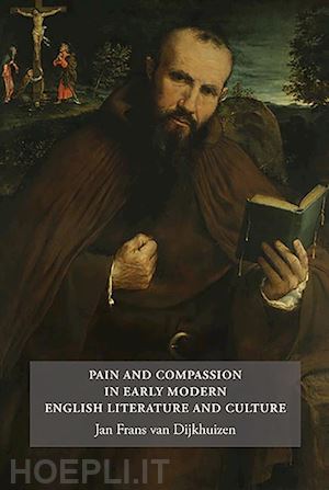van dijkhuizen jan frans - pain and compassion in early modern english literature and culture