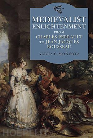 montoya alicia c. - medievalist enlightenment – from charles perrault to jean–jacques rousseau