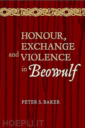 baker peter s. - honour, exchange and violence in beowulf