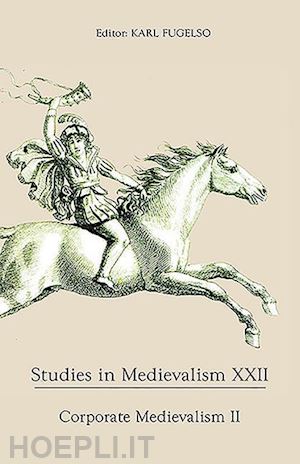 fugelso karl; audeh aida; kaufman amy s.; simmons clare a; emery elizabeth - studies in medievalism xxii – corporate medievalism ii