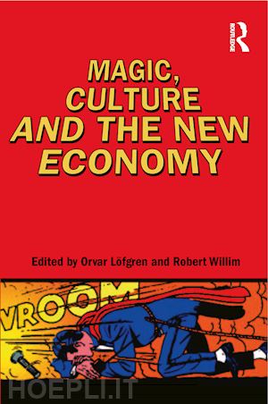 willim robert (curatore); löfgren orvar (curatore) - magic, culture and the new economy