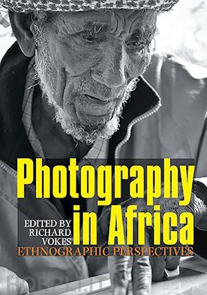 vokes richard; wingfield chris; morton christopher; kratz corinne; haney erin - photography in africa – ethnographic perspectives