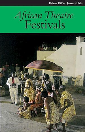 banham martin; gibbs james; osofisan femi; yerima ahmed; niang amy - african theatre 11 – festivals