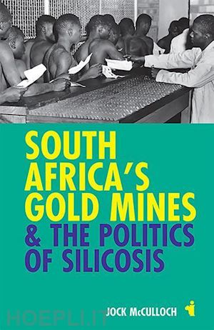 mcculloch jock - south africa`s gold mines and the politics of silicosis