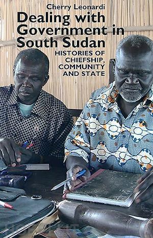 leonardi cherry - dealing with government in south sudan – histories of chiefship, community and state