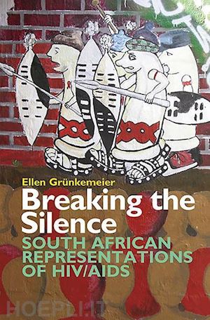 grünkemeier ellen - breaking the silence – south african representations of hiv/aids