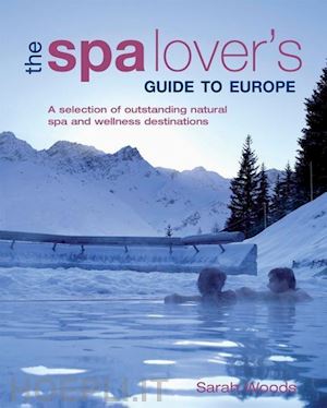 woods sarah - the spa lover's  - guide to europe