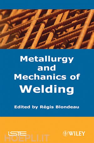 blondeau regis (curatore) - metallurgy and mechanics of welding