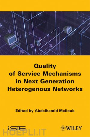 mellouk a - quality of service mechanisms in next generation heterogeneous networks