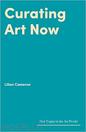 cameron lilian - curating art now. changed worlds, uncertain futures