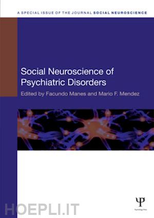 manes facundo (curatore); mendez mario f. (curatore) - social neuroscience of psychiatric disorders