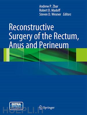 zbar andrew p. (curatore); madoff robert d. (curatore); wexner steven d. (curatore) - reconstructive surgery of the rectum, anus and perineum