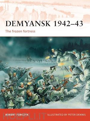 forczyk robert; dennis peter - campaign 245 - demyansk 1942-43