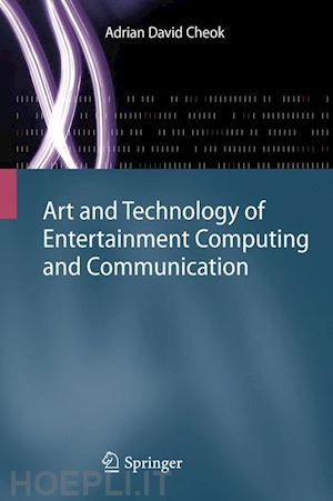 cheok adrian david - art and technology of entertainment computing and communication