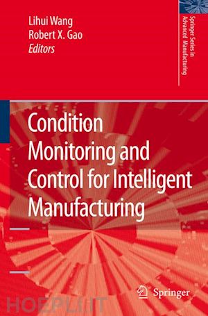 wang lihui (curatore); gao robert x (curatore) - condition monitoring and control for intelligent manufacturing