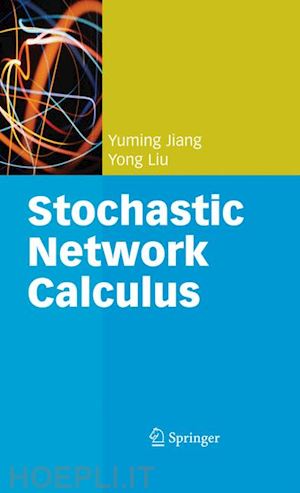 jiang yuming; liu yong - stochastic network calculus